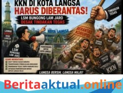KKN di Kota Langsa Harus Diberantas, LSM Bungong Lam Jaro Desak Tindakan Tegas