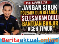 “Jangan Sibuk Polemik Dun Belanda,” Dedi Saputra Desak Pemerintah Fokus Tuntaskan Bantuan Banjir