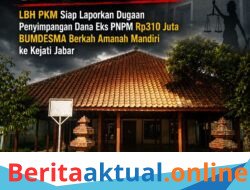 Somasi Tak Digubris! LBH PKM Siap Laporkan Dugaan Penyimpangan Dana Eks PNPM Rp310 Juta BUMDESMA Berkah Amanah Mandiri ke Kejati Jabar