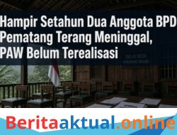 Hampir Setahun Dua Anggota BPD Pematang Terang Meninggal, PAW Belum Terealisasi, LPJ dan APBDes Jadi Sorotan