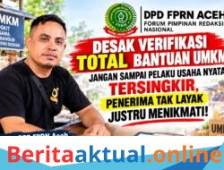 DPD FPRN Aceh Desak Verifikasi Total Bantuan UMKM: Jangan Sampai Pelaku Usaha Nyata Tersingkir, Penerima Tak Layak Justru Menikmati